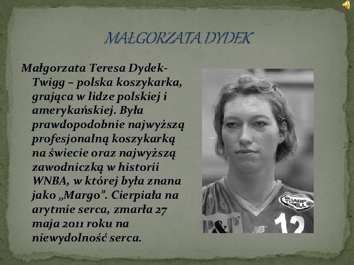 MAŁGORZATA DYDEK Małgorzata Teresa Dydek. Twigg – polska koszykarka, grająca w lidze polskiej i