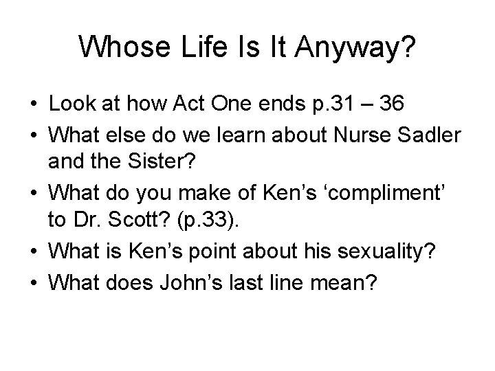 Whose Life Is It Anyway? • Look at how Act One ends p. 31