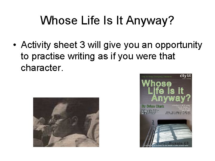 Whose Life Is It Anyway? • Activity sheet 3 will give you an opportunity