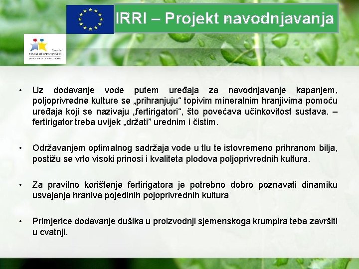 z IRRI – Projekt navodnjavanja • Uz dodavanje vode putem uređaja za navodnjavanje kapanjem,