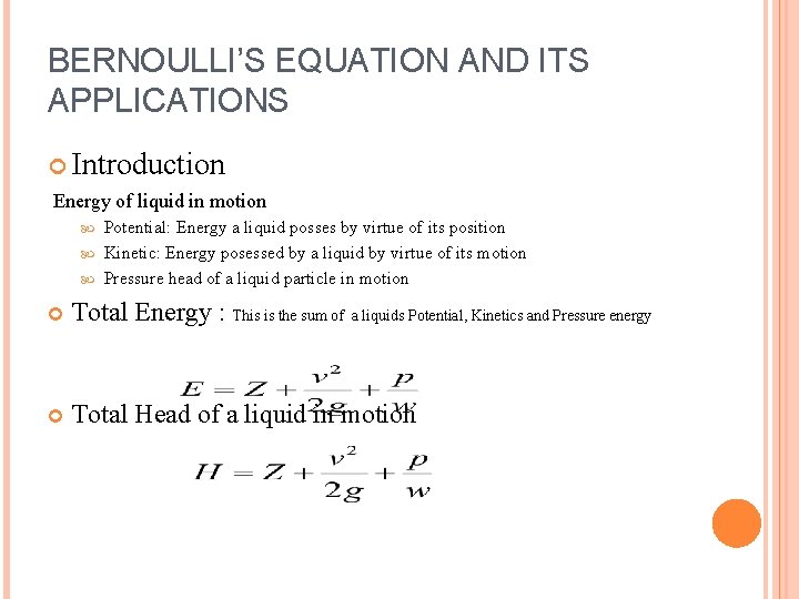 BERNOULLI’S EQUATION AND ITS APPLICATIONS Introduction Energy of liquid in motion Potential: Energy a