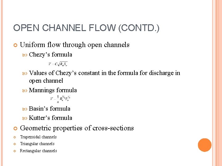 OPEN CHANNEL FLOW (CONTD. ) Uniform flow through open channels Chezy’s formula Values of