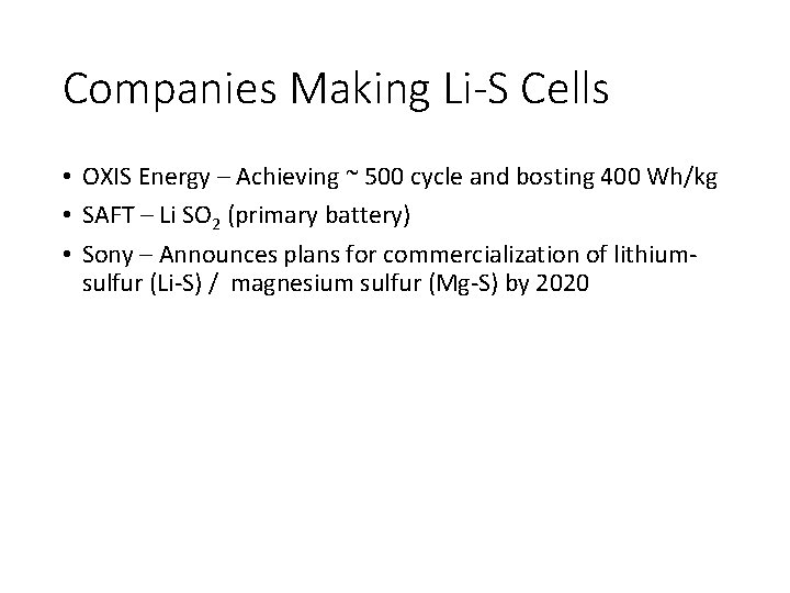 Companies Making Li-S Cells • OXIS Energy – Achieving ~ 500 cycle and bosting
