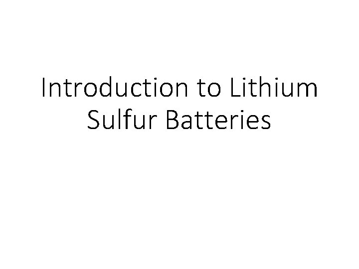 Introduction to Lithium Sulfur Batteries 