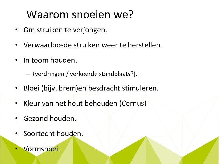 Waarom snoeien we? • Om struiken te verjongen. • Verwaarloosde struiken weer te herstellen.