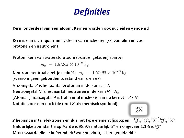 Definities Kern: onderdeel van een atoom. Kernen worden ook nucleiden genoemd Kern is een