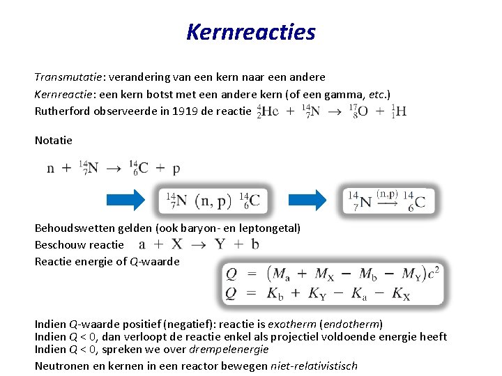 Kernreacties Transmutatie: verandering van een kern naar een andere Kernreactie: een kern botst met