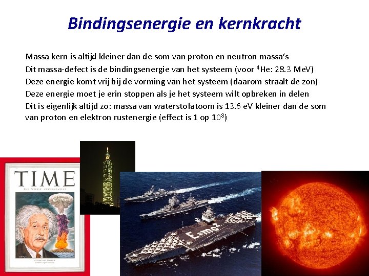 Bindingsenergie en kernkracht Massa kern is altijd kleiner dan de som van proton en