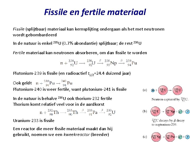 Fissile en fertile materiaal Fissile (splijtbaar) materiaal kan kernsplijting ondergaan als het met neutronen