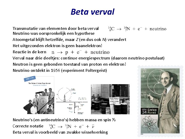 Beta verval Transmutatie van elementen door beta verval Neutrino was oorspronkelijk een hypothese Atoomgetal