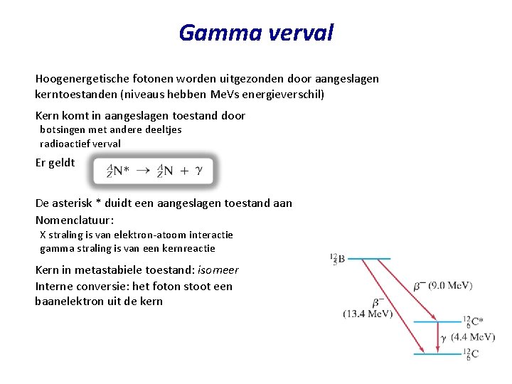 Gamma verval Hoogenergetische fotonen worden uitgezonden door aangeslagen kerntoestanden (niveaus hebben Me. Vs energieverschil)