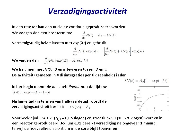 Verzadigingsactiviteit In een reactor kan een nucleide continue geproduceerd worden We voegen dan een