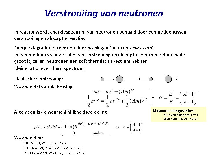 Verstrooiing van neutronen In reactor wordt energiespectrum van neutronen bepaald door competitie tussen verstrooiing