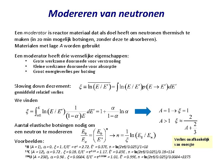 Modereren van neutronen Een moderator is reactor materiaal dat als doel heeft om neutronen