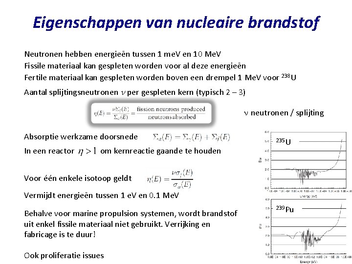 Eigenschappen van nucleaire brandstof Neutronen hebben energieën tussen 1 me. V en 10 Me.