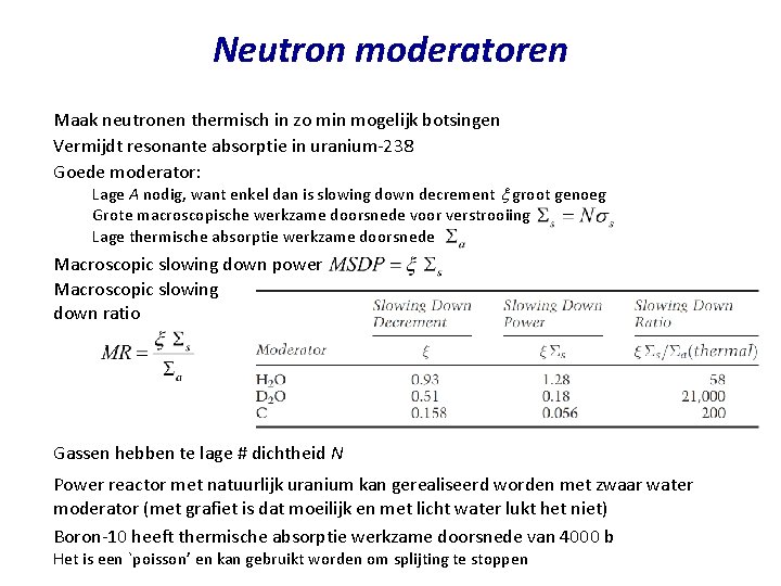 Neutron moderatoren Maak neutronen thermisch in zo min mogelijk botsingen Vermijdt resonante absorptie in