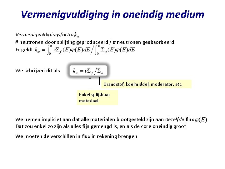 Vermenigvuldiging in oneindig medium Vermenigvuldigingsfactor # neutronen door splijting geproduceerd / # neutronen geabsorbeerd