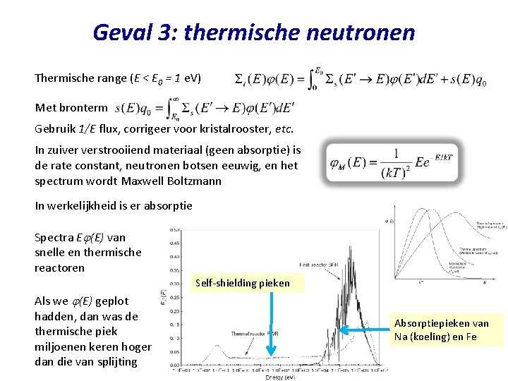 Geval 3: thermische neutronen Thermische range (E < E 0 = 1 e. V)