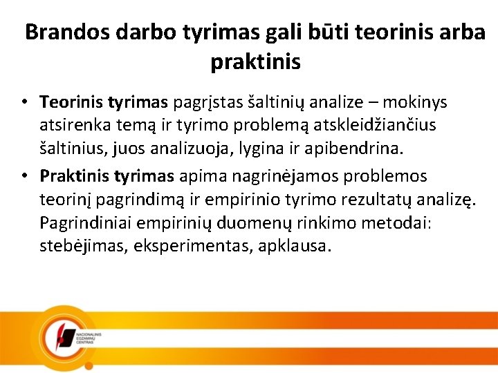 Brandos darbo tyrimas gali būti teorinis arba praktinis • Teorinis tyrimas pagrįstas šaltinių analize