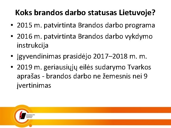 Koks brandos darbo statusas Lietuvoje? • 2015 m. patvirtinta Brandos darbo programa • 2016