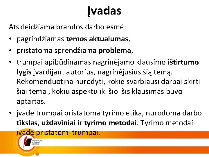 Įvadas Atskleidžiama brandos darbo esmė: • pagrindžiamas temos aktualumas, • pristatoma sprendžiama problema, •