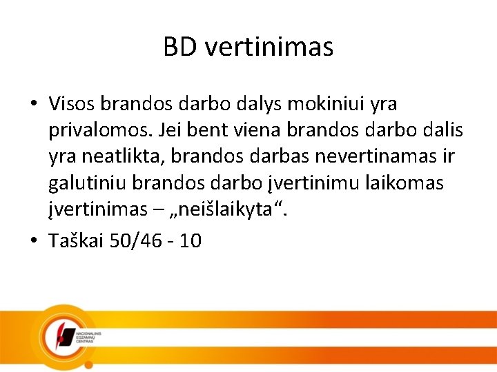 BD vertinimas • Visos brandos darbo dalys mokiniui yra privalomos. Jei bent viena brandos