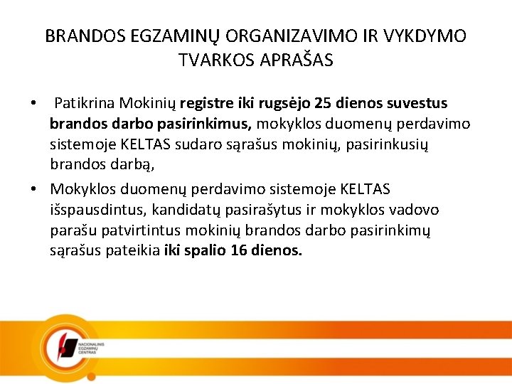 BRANDOS EGZAMINŲ ORGANIZAVIMO IR VYKDYMO TVARKOS APRAŠAS • Patikrina Mokinių registre iki rugsėjo 25