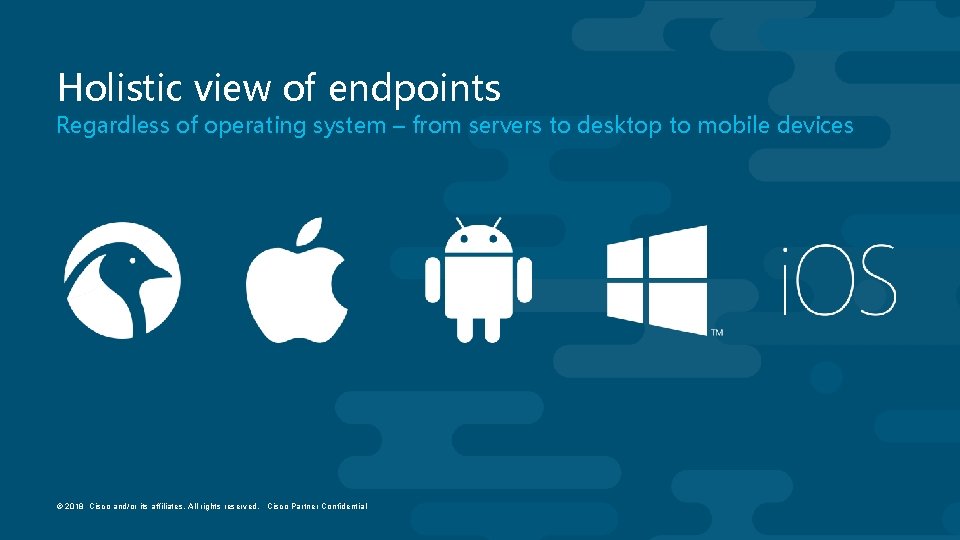 Holistic view of endpoints Regardless of operating system – from servers to desktop to