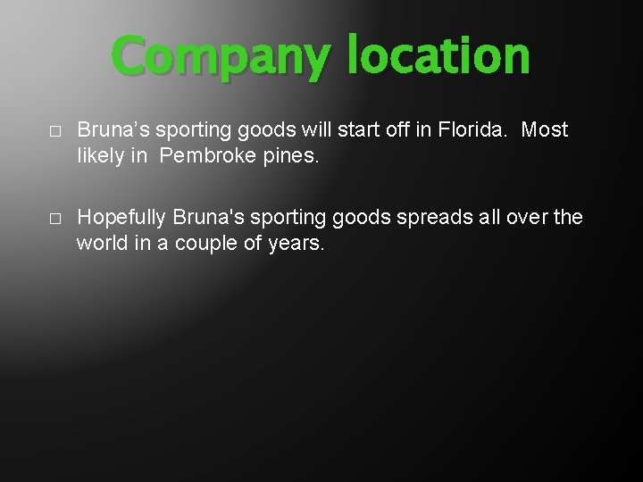 Company location � Bruna’s sporting goods will start off in Florida. Most likely in