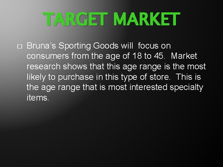 TARGET MARKET � Bruna’s Sporting Goods will focus on consumers from the age of