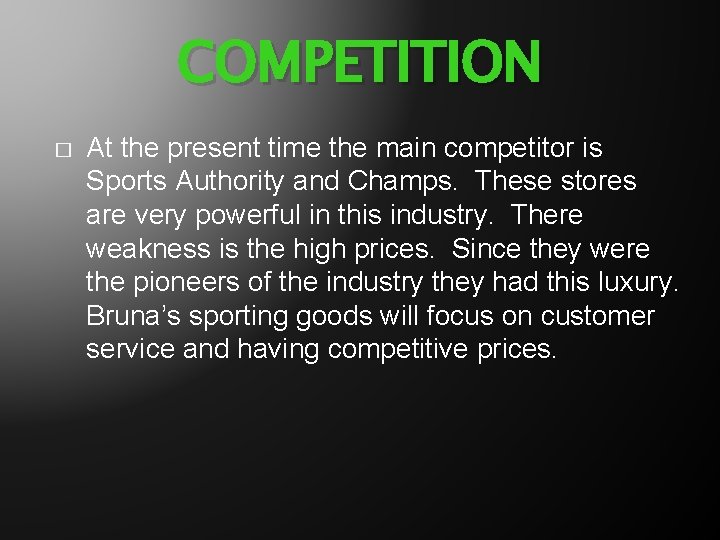 COMPETITION � At the present time the main competitor is Sports Authority and Champs.