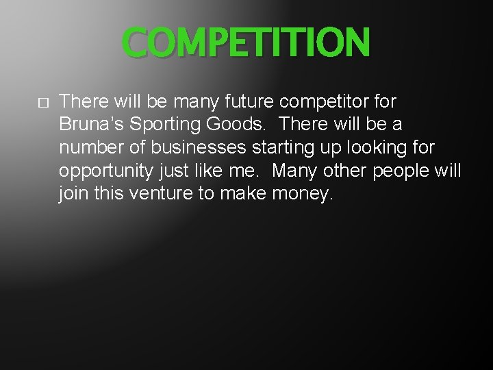 COMPETITION � There will be many future competitor for Bruna’s Sporting Goods. There will