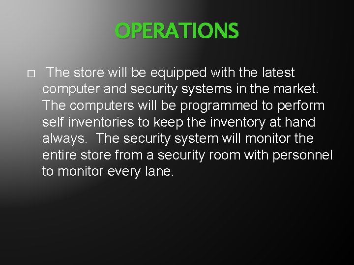 OPERATIONS � The store will be equipped with the latest computer and security systems