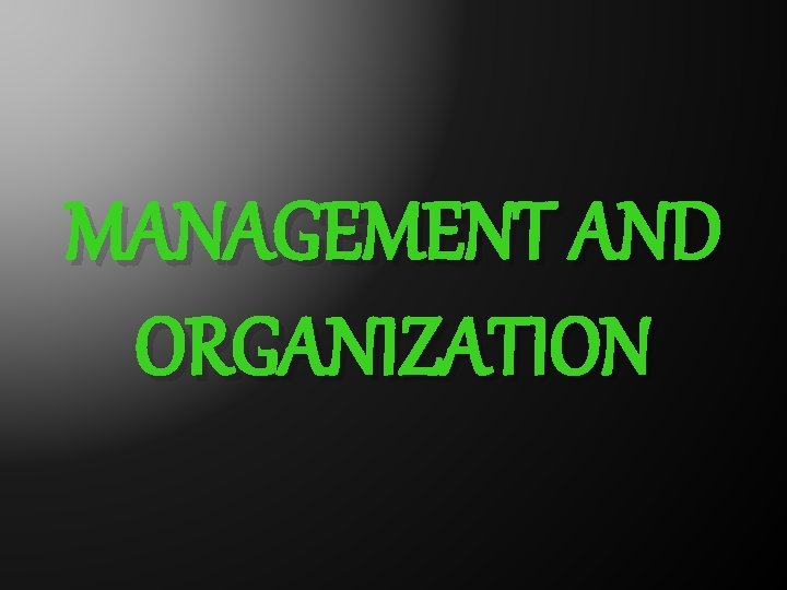 MANAGEMENT AND ORGANIZATION 