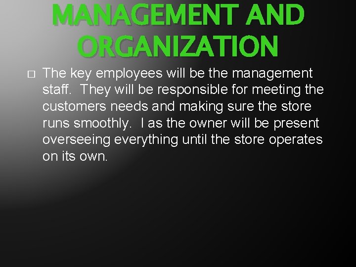 MANAGEMENT AND ORGANIZATION � The key employees will be the management staff. They will