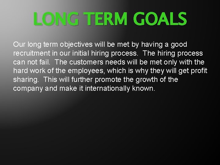 LONG TERM GOALS Our long term objectives will be met by having a good