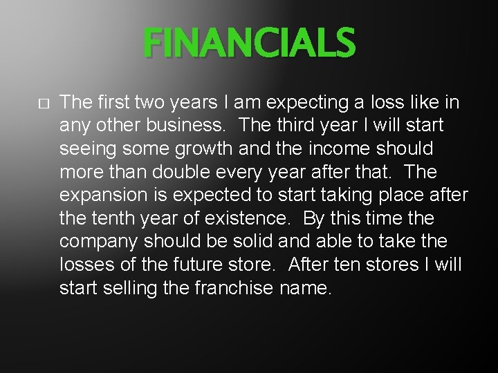 FINANCIALS � The first two years I am expecting a loss like in any