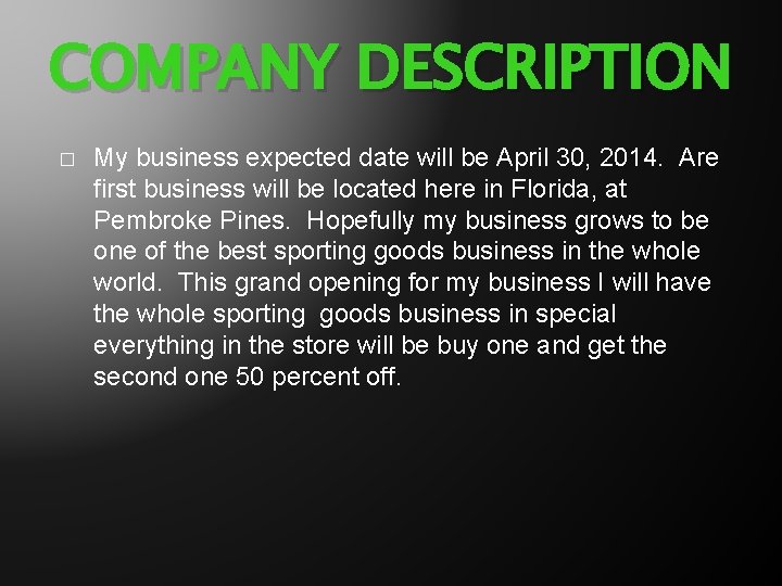 COMPANY DESCRIPTION � My business expected date will be April 30, 2014. Are first