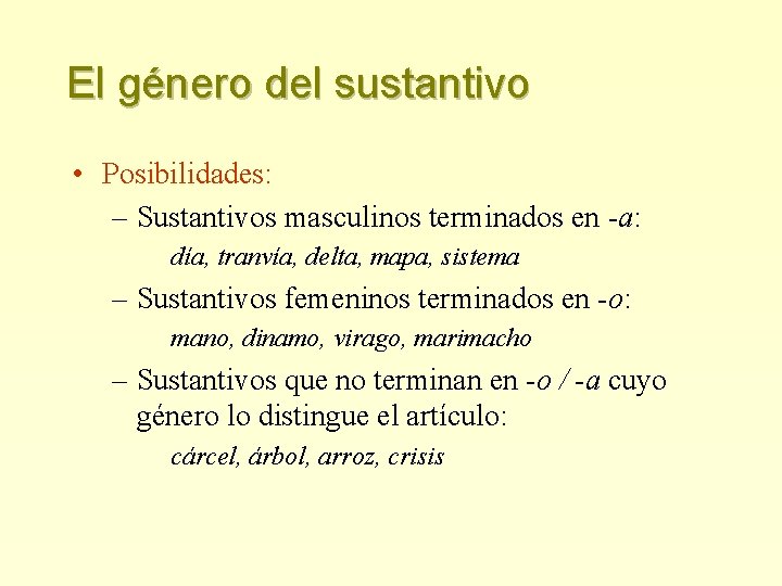 El género del sustantivo • Posibilidades: – Sustantivos masculinos terminados en -a: día, tranvía,