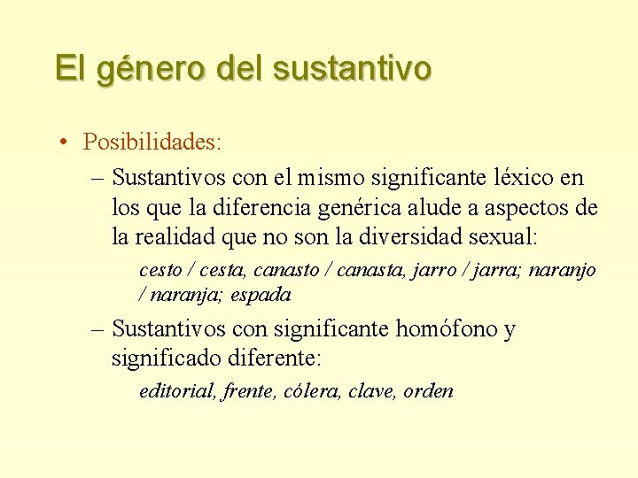 El género del sustantivo • Posibilidades: – Sustantivos con el mismo significante léxico en