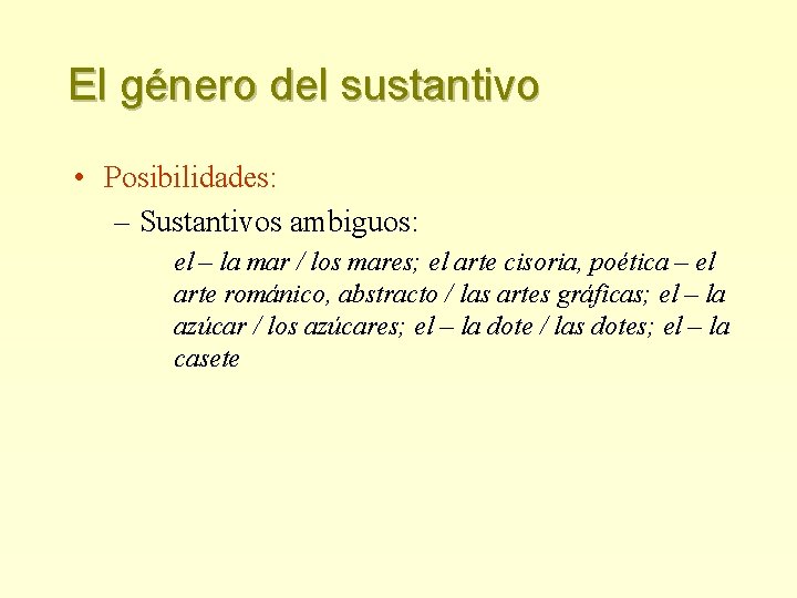 El género del sustantivo • Posibilidades: – Sustantivos ambiguos: el – la mar /