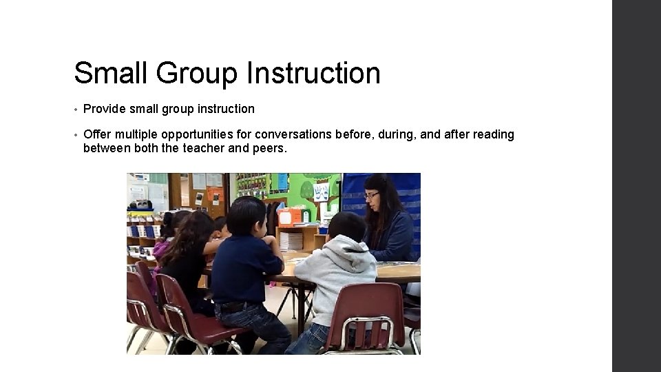 Small Group Instruction • Provide small group instruction • Offer multiple opportunities for conversations