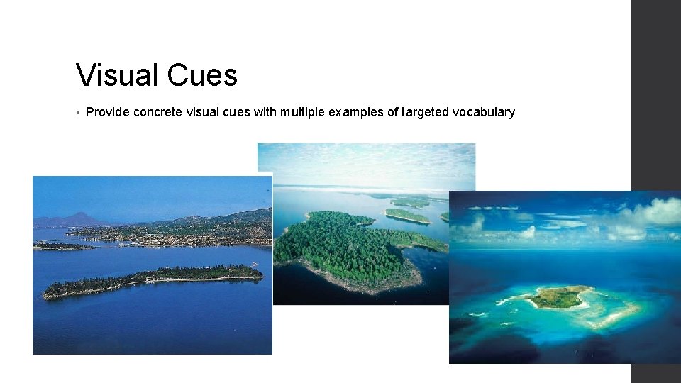 Visual Cues • Provide concrete visual cues with multiple examples of targeted vocabulary 