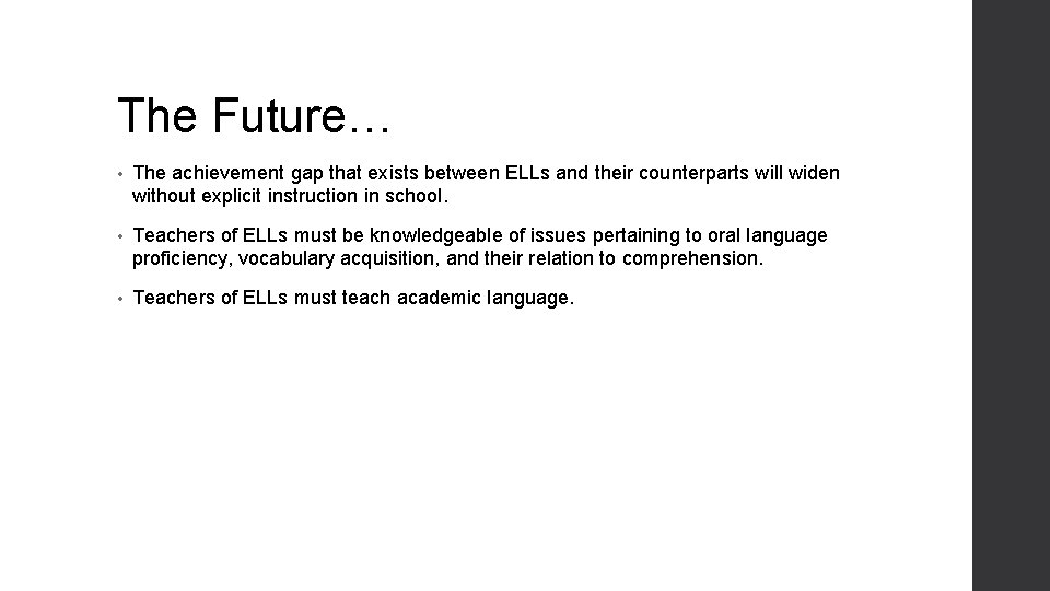 The Future… • The achievement gap that exists between ELLs and their counterparts will