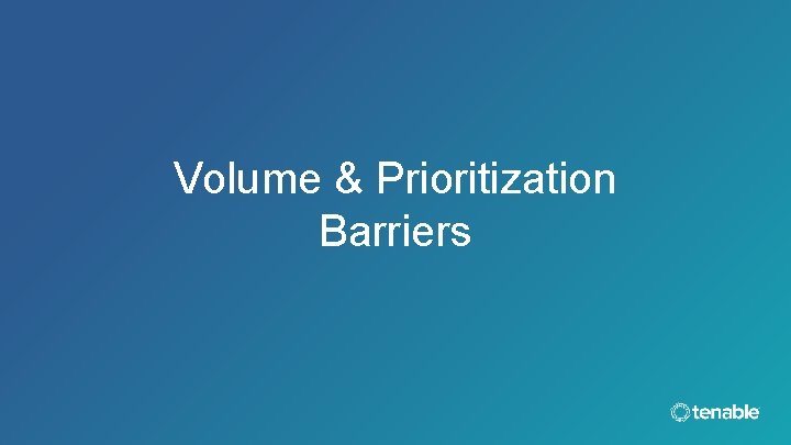 Volume & Prioritization Barriers 