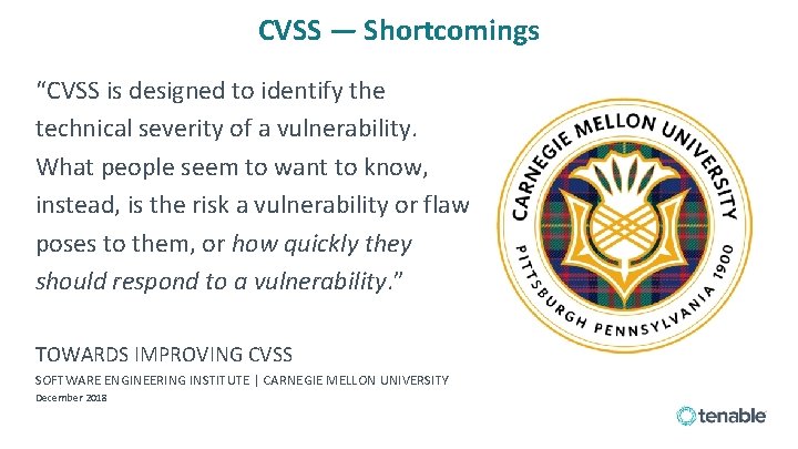 CVSS — Shortcomings “CVSS is designed to identify the technical severity of a vulnerability.