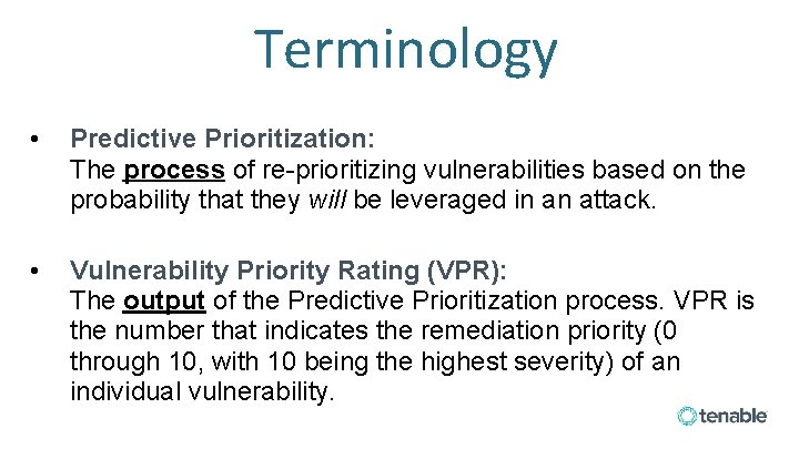 Terminology • Predictive Prioritization: The process of re-prioritizing vulnerabilities based on the probability that