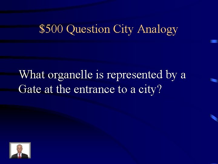 $500 Question City Analogy What organelle is represented by a Gate at the entrance