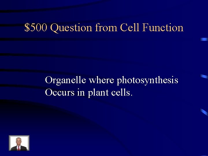 $500 Question from Cell Function Organelle where photosynthesis Occurs in plant cells. 