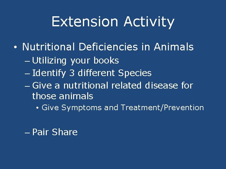 Extension Activity • Nutritional Deficiencies in Animals – Utilizing your books – Identify 3